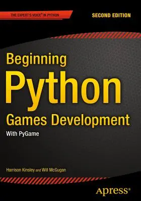 Începutul dezvoltării jocurilor cu Python, ediția a doua: Cu Pygame - Beginning Python Games Development, Second Edition: With Pygame