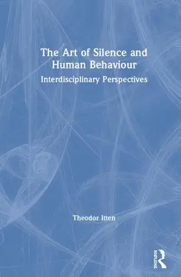 Arta tăcerii și comportamentul uman: Perspective interdisciplinare - The Art of Silence and Human Behaviour: Interdisciplinary Perspectives