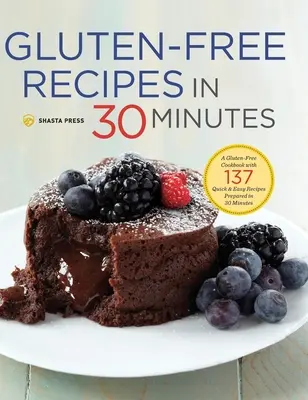 Gluten-Free Recipes in 30 Minutes (Rețete fără gluten în 30 de minute): O carte de bucate fără gluten cu 137 de rețete rapide și ușor de preparat în 30 de minute - Gluten-Free Recipes in 30 Minutes: A Gluten-Free Cookbook with 137 Quick & Easy Recipes Prepared in 30 Minutes
