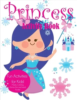 Carte de activități pentru prințese: Activități distractive pentru copii! Labirinturi, de colorat, punct la punct și puzzle-uri cu cuvinte - Princess Activity Book: Fun Activities for Kids! Mazes, Coloring, Dot-to-Dot, and Word Puzzles