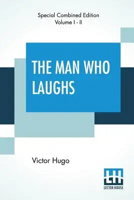 Omul care râde (integral): Un roman de istorie engleză - The Man Who Laughs (Complete): A Romance Of English History