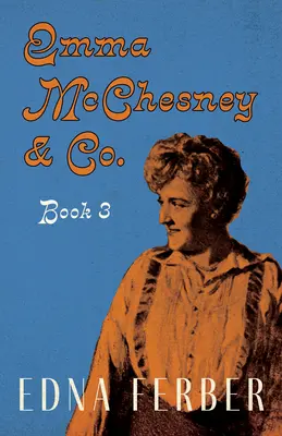 Emma McChesney & Co. - Cartea 3;Cu o introducere de Rogers Dickinson - Emma McChesney & Co. - Book 3;With an Introduction by Rogers Dickinson
