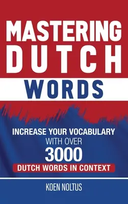 Stăpânirea cuvintelor olandeze: Creșteți-vă vocabularul cu peste 3.000 de cuvinte olandeze în context - Mastering Dutch Words: Increase Your Vocabulary with Over 3,000 Dutch Words in Context