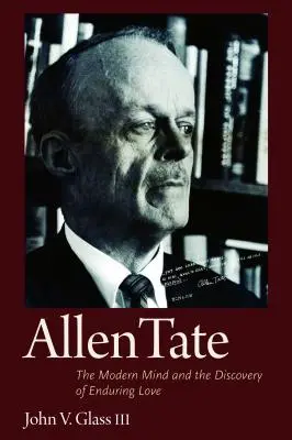 Allen Tate: Mintea modernă și descoperirea iubirii durabile - Allen Tate: The Modern Mind and the Discovery of Enduring Love