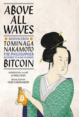 Deasupra tuturor valurilor: Înțelepciune de la Tominaga Nakamoto, filosoful despre care se spune că a inspirat Bitcoin - Above All Waves: Wisdom from Tominaga Nakamoto, the Philosopher Rumored to Have Inspired Bitcoin