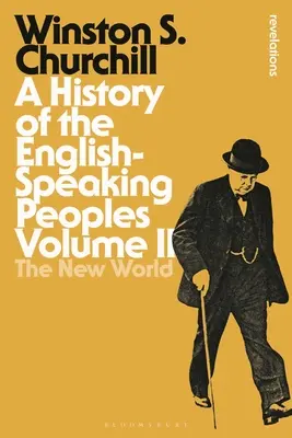 A History of the English-Speaking Peoples Volumul II: Lumea Nouă - A History of the English-Speaking Peoples Volume II: The New World