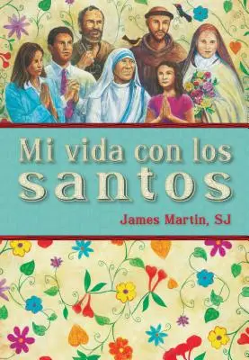Mi Vida Con Los Santos = Viața mea cu sfinții - Mi Vida Con Los Santos = My Life with the Saints