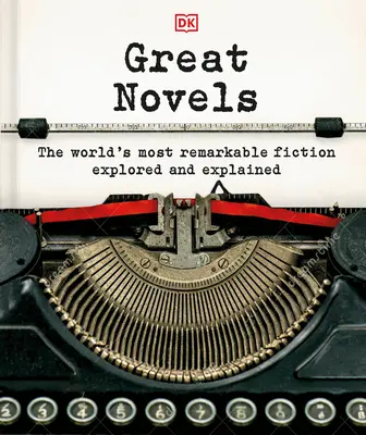 Marile romane: Cea mai remarcabilă ficțiune din lume explorată și explicată: The World's Most Remarkable Fiction Explored and Explained - Great Novels: The World's Most Remarkable Fiction Explored and Explained