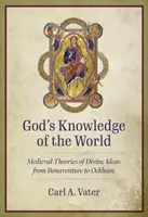 Cunoașterea lumii de către Dumnezeu: Teorii medievale ale ideilor divine de la Bonaventura la Ockham - God's Knowledge of the World: Medieval Theories of Divine Ideas from Bonaventure to Ockham