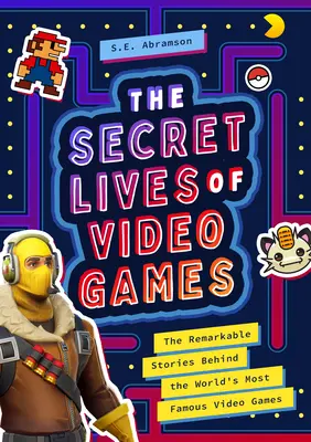 Viețile secrete ale jocurilor video: Poveștile remarcabile din spatele celor mai renumite jocuri video din lume: The Remarkable Stories Behind the World's Most Famous Video Games - The Secret Lives of Video Games: The Remarkable Stories Behind the World's Most Famous Video Games