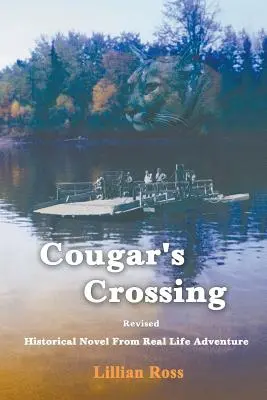 Cougar's Crossing: Revised: Roman istoric din aventura vieții reale - Cougar's Crossing: Revised: Historical Novel from Real Life Adventure