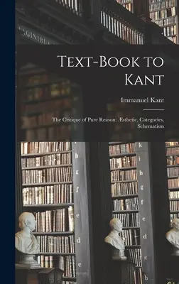 Manual pentru Kant: Critica rațiunii pure: Sthetică, categorii, schematism - Text-book to Kant: The Critique of Pure Reason: sthetic, Categories, Schematism