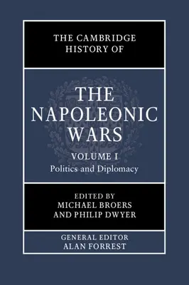 Istoria Cambridge a războaielor napoleoniene: Volumul 1, Politică și diplomație - The Cambridge History of the Napoleonic Wars: Volume 1, Politics and Diplomacy