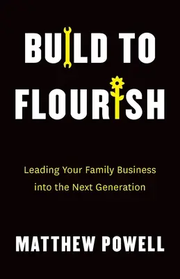 Build to Flourish: Conducerea afacerii dvs. de familie în următoarea generație - Build to Flourish: Leading Your Family Business into the Next Generation