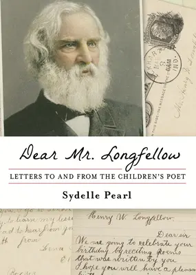 Dragă domnule Longfellow: Scrisori către și de la poetul pentru copii - Dear Mr. Longfellow: Letters to and from the Children's Poet