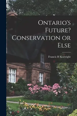 Viitorul Ontario? Conservare sau altceva - Ontario's Future? Conservation or Else