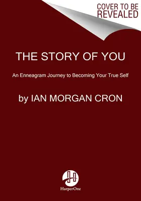 The Story of You: O călătorie în Eneagramă pentru a deveni adevăratul tău sine - The Story of You: An Enneagram Journey to Becoming Your True Self