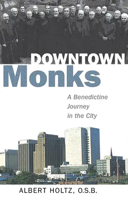Călugării din centrul orașului: O călătorie benedictină în oraș - Downtown Monks: A Benedictine Journey in the City