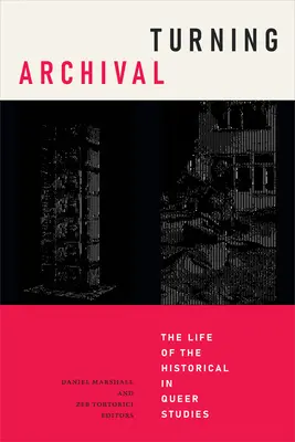 Turning Archival: Viața istoricului în studiile Queer - Turning Archival: The Life of the Historical in Queer Studies