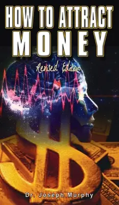 Cum să atragi banii, ediție revizuită - How to Attract Money, Revised Edition