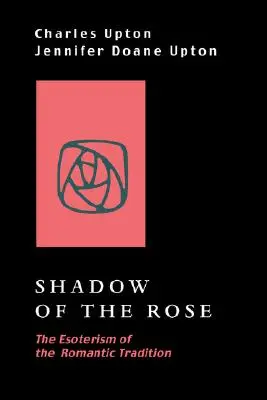 Umbra trandafirului: Esoterismul tradiției romantice - Shadow of the Rose: The Esoterism of the Romantic Tradition
