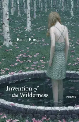 Invenția sălbăticiei: Poezii - Invention of the Wilderness: Poems