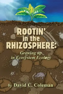 Înrădăcinarea în rizosferă: Creșterea în ecologia ecosistemelor - Rootin' in the Rhizosphere: Growing up in Ecosystem Ecology