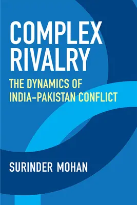 Rivalitate complexă: Dinamica conflictului India-Pakistan - Complex Rivalry: The Dynamics of India-Pakistan Conflict