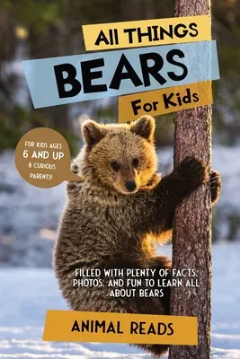 Toate lucrurile despre urși pentru copii: Plin cu o mulțime de fapte, fotografii și distracție pentru a învăța totul despre urși - All Things Bears For Kids: Filled With Plenty of Facts, Photos, and Fun to Learn all About Bears