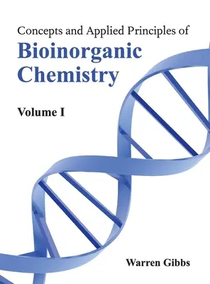 Concepte și principii aplicate ale chimiei bioinorganice: Volumul I - Concepts and Applied Principles of Bioinorganic Chemistry: Volume I
