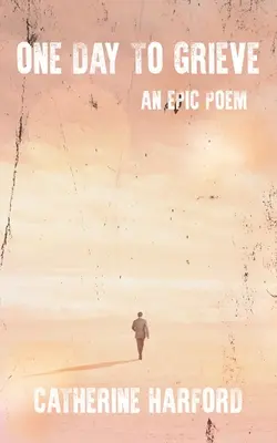 One Day to Grieve: An Epic Poem