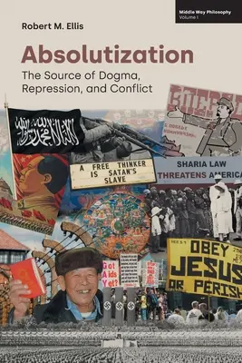 Absolutizarea: Sursa dogmei, a represiunii și a conflictului - Absolutization: The Source of Dogma, Repression, and Conflict