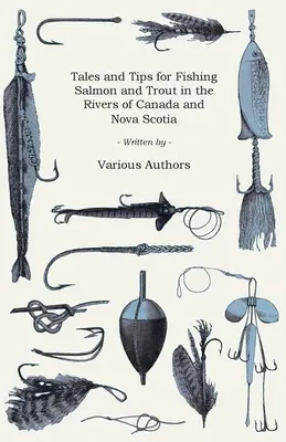 Povești și sfaturi pentru pescuitul somonului și păstrăvului în râurile din Canada și Nova Scotia - Tales and Tips for Fishing Salmon and Trout in the Rivers of Canada and Nova Scotia