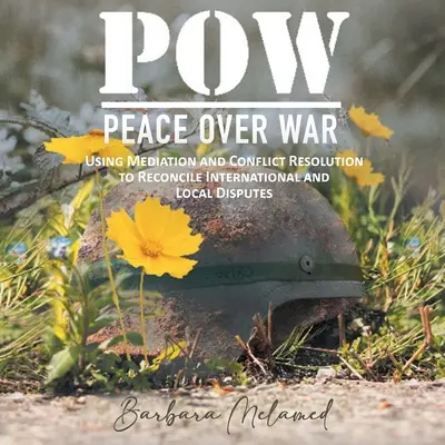 POW: Peace Over War: Utilizarea medierii și a soluționării conflictelor pentru reconcilierea disputelor internaționale și locale - POW: Peace Over War: Using Mediation and Conflict Resolution to Reconcile International and Local Disputes