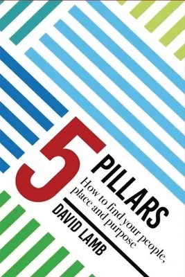 Cei 5 piloni; cum să vă găsiți oamenii, locul și scopul - The 5 Pillars; How to find your People, Place, & Purpose