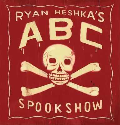 Spookshow-ul ABC al lui Ryan Heshka - Ryan Heshka's ABC Spookshow