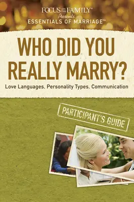 Cu cine te-ai căsătorit cu adevărat? Limbaje ale iubirii, tipuri de personalitate, comunicare - Who Did You Really Marry?: Love Languages, Personality Types, Communication