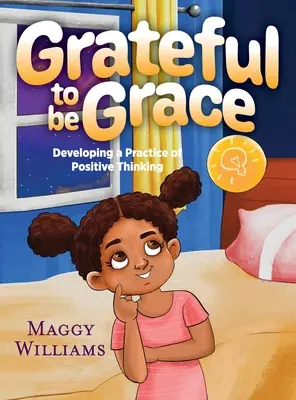 Grateful to be Grace: Dezvoltarea unei practici a gândirii pozitive - Grateful to be Grace: Developing A Practice of Positive Thinking