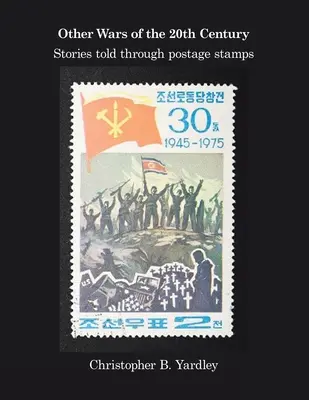 Alte războaie ale secolului al XX-lea: Povești spuse prin intermediul timbrelor poștale - Other Wars of the 20Th Century: Stories Told Through Postage Stamps