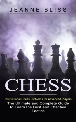 Șah: Probleme instructive de șah pentru jucători avansați (Ghidul final și complet pentru a învăța cel mai bun și eficient tac - Chess: Instructional Chess Problems for Advanced Players (The Ultimate and Complete Guide to Learn the Best and Effective Tac