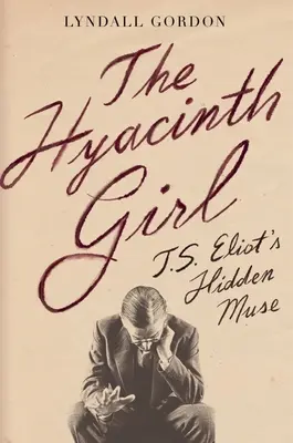 The Hyacinth Girl: Muza ascunsă a lui T. S. Eliot - The Hyacinth Girl: T.S. Eliot's Hidden Muse