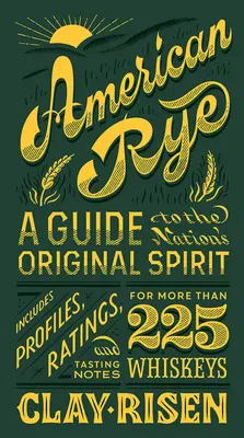 American Rye: Un ghid al spiritului original al națiunii - American Rye: A Guide to the Nation's Original Spirit