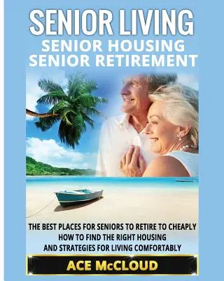 Locuințe pentru vârstnici: Locuințe pentru bătrâni: Pensionarea seniorilor: Cele mai bune locuri pentru seniori să se retragă ieftin, cum să găsească locuința potrivită și - Senior Living: Senior Housing: Senior Retirement: The Best Places For Seniors To Retire To Cheaply, How To Find The Right Housing And