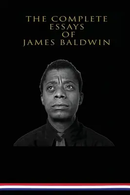 Eseurile complete ale lui James Baldwin - The Complete Essays of James Baldwin
