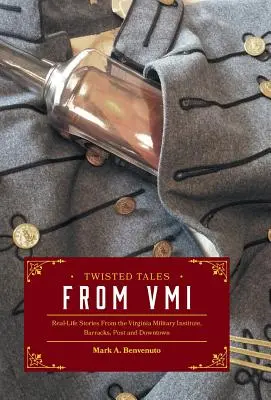 Twisted Tales from VMI: Povești din viața reală de la Institutul Militar din Virginia, Cazărmi, Post și Downtown - Twisted Tales from VMI: Real-Life Stories From the Virginia Military Institute, Barracks, Post and Downtown
