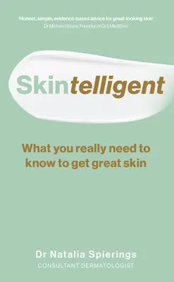 Skintelligent: Ce trebuie să știți cu adevărat pentru a avea o piele frumoasă - Skintelligent: What You Really Need to Know to Get Great Skin