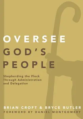 Supravegheați poporul lui Dumnezeu: Păstorirea turmei prin administrare și delegare - Oversee God's People: Shepherding the Flock Through Administration and Delegation