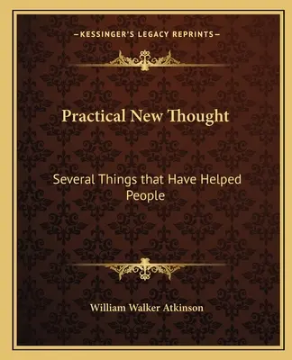 Noua gândire practică: Câteva lucruri care au ajutat oamenii - Practical New Thought: Several Things That Have Helped People