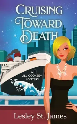 În croazieră spre moarte: Un mister Jill Cooksey - Cruising Toward Death: A Jill Cooksey Mystery