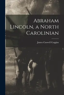 Abraham Lincoln, un Carolinian de Nord - Abraham Lincoln, a North Carolinian